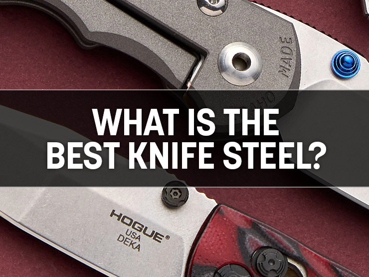 Best Knife Steel: Comprehensive Guide