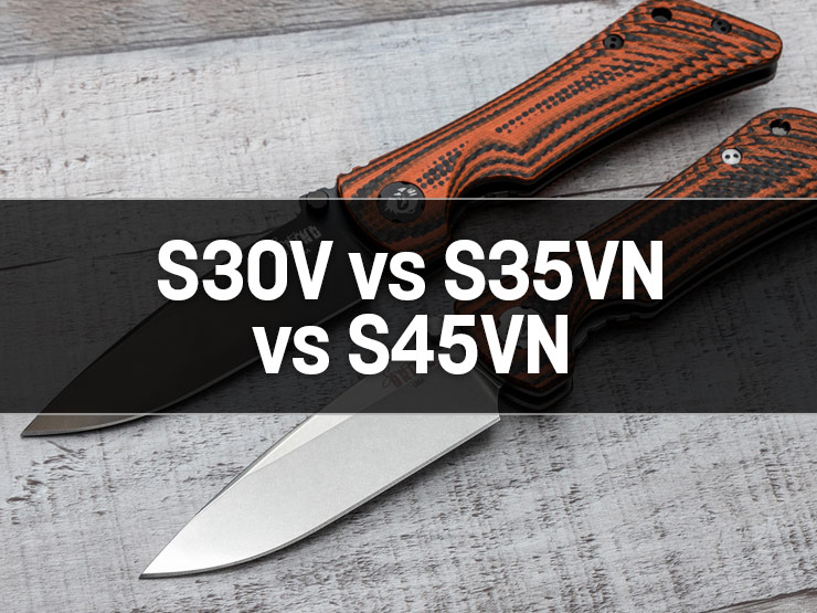 S45VN vs S30V vs S35VN: What’s the Difference Between These Knife Steels?