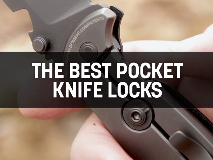 Folding Knife Lock Types: Understanding the Best Pocket Knife Locks