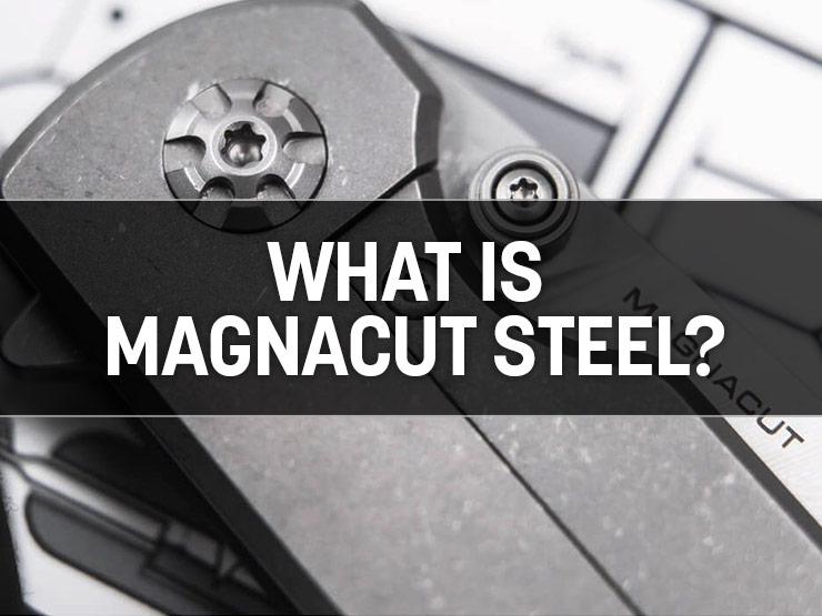 What Is MagnaCut Steel? A Comprehensive Guide to This Game-Changing Knife Steel