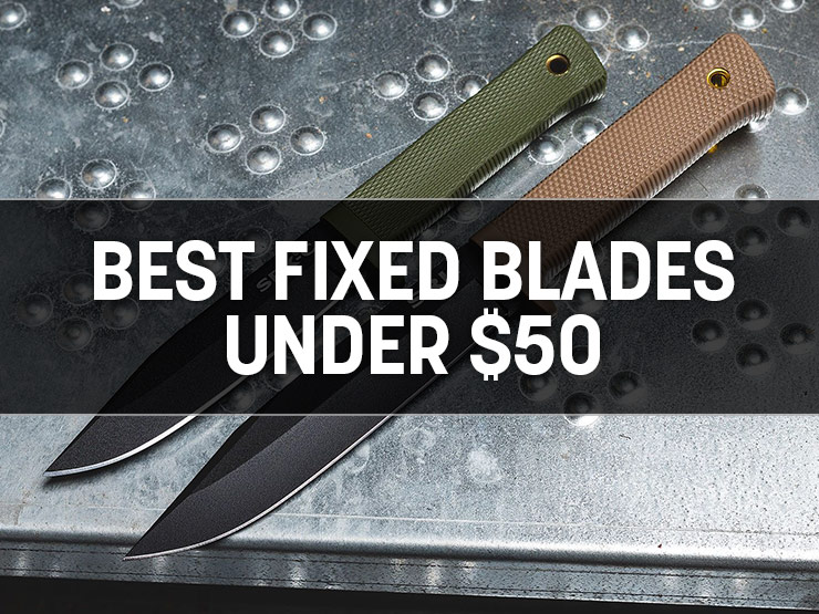 The Best Starter Fixed Blade Knives for Under $50 (or So!)