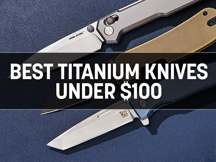 The Best Titanium Handle Pocket Knives Under $100: Top Picks for 2025